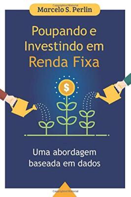 Poupando e Investindo em Renda Fixa: Uma Abordagem Baseada em Dados, Perlin-,