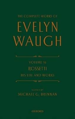 The Complete Works of Evelyn Waugh: Rossetti His L