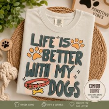 T Shirt Life is Better With My Dogs Comfort Colors T-Shirt