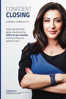 Confident Closing: Sales secrets that grew a business by 400% in six months a-,