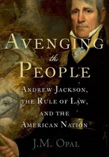 Avenging the People: Andrew Jackson, the Rule of Law, and the American Nation by