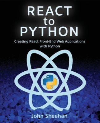 React to Python: Creating React Front-End Web Applications with Python