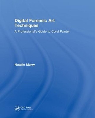 Digital Forensic Art Techniques: A Professional's Guide to Corel Painter by Nata