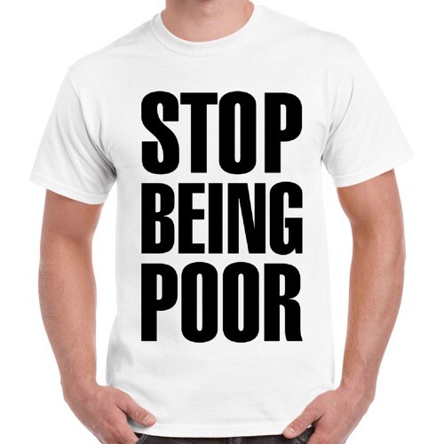 Stop Being Poor Meme Cool Funny Cool Women Unisex Cool Gift Retro T Shirt