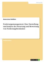 Forderungsmanagement. Eine Darstellung Und Analyse Der Steuerung Und...