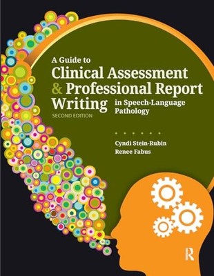 A Guide to Clinical Assessment and Professional Report Writing in Speech-Langua