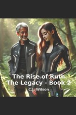 The Legacy - The Rise of Ruth by C.J. Wilson Paperback Book