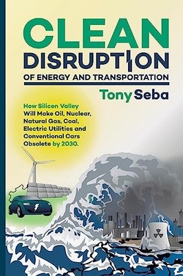 Clean Disruption of Energy and Transportation: How Silicon Vall... by Seba, Tony