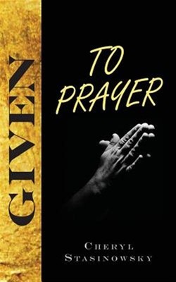 Given to Prayer by Stasinowsky, Cheryl, Brand New, Free shipping in the US