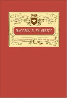 Eater's Digest : 400 Delectable Readings about Food and Drink Lor