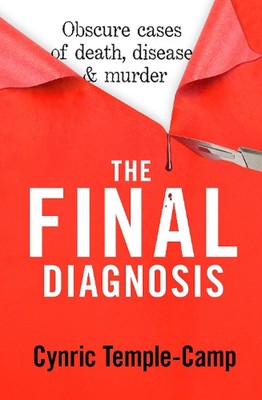 The Final Diagnosis: Obscure cases of death, disease & murder by Cynric Temple-C