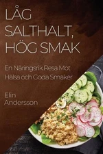 Lg Salthalt, Hg Smak: En N?ringsrik Resa Mot H?lsa och Goda Smaker by Elin Ander