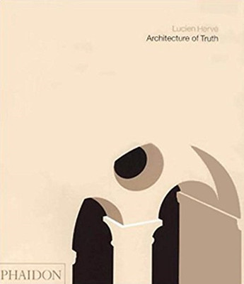 Architecture of Truth: The Cistercian Abbey of Le Thoronet - Herve, Lucien