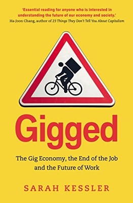Gigged: The Gig Economy, the End of the Job and the by Kessler, Sarah 1847941737