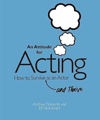 An Attitude for Acting: How to Survive (and Thrive) as an Actor, Swart, Tara,Tid