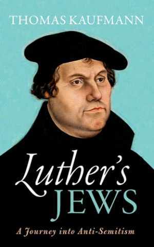 Luther's Jews: A Journey into - Hardcover, by Kaufmann Thomas - Acceptable n
