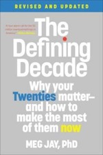 The Defining Decade: Why Your Twenties Matter--And How to Make
