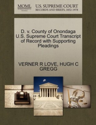 LOVE - D. v. County of Onondaga U.S. Supreme Court Transcript of Recor - J555z