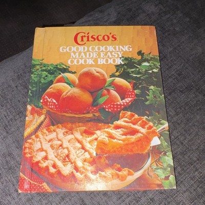 Crisco's Good Cooking Made Easy Hardcover Illustrated Cookbook Classic Recipes