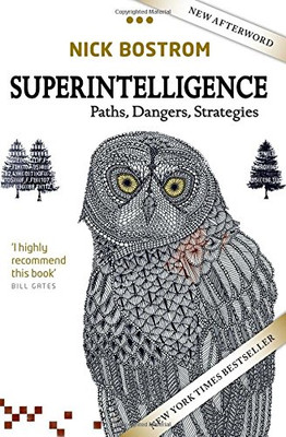 Superintelligence: Paths, Dangers, Strategies - Bostrom, Nick