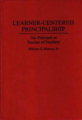 Learner-Centered Principalship: The Principal as Teacher of Teachers by William 