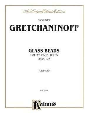 Glass Beads, Opus 123: Twelve Easy Pieces for Piano by Alexander Gretchaninoff