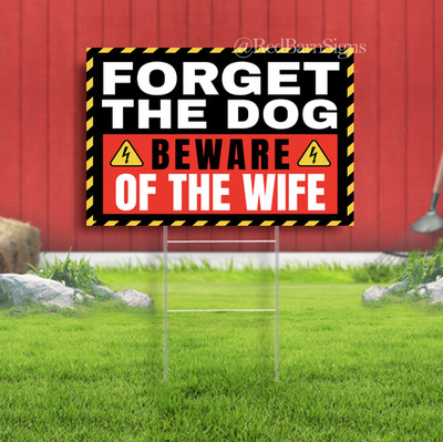 Forget The Dog Beware Of The Wife Indoor Outdoor Yard Sign with metal stakes