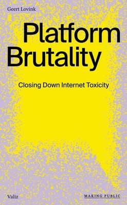 Platform Brutality: Closing Down Internet Toxicity Paperback by Geert Lovink