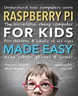 Raspberry Pi for Kids Updated Made Easy : Understand How Computer
