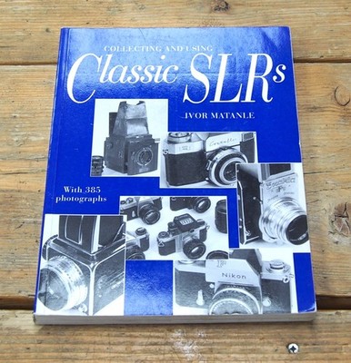 Collecting and Using Classic SLRs - Ivor Matanle - ISBN 0-500-27901-2
