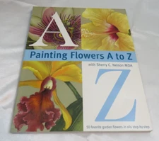 Painting Flowers A to Z with Sherry C. Nelson MDA 50 Flowers Step-by-Step
