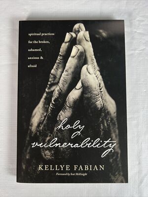 Holy Vulnerability: Spiritual Practices for the Broken by Kellye Fabian