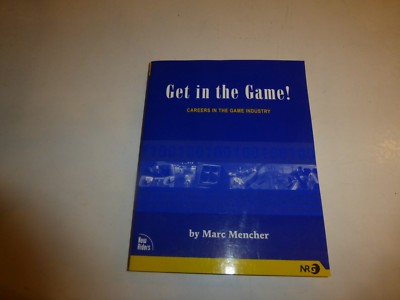 Get in the Game!: Careers in the Game Industry Marc Mencher, PB 2003  B306