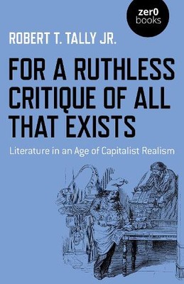 Robert T. Tally Jr. For a Ruthless Critique of All that Exists (Taschenbuch)