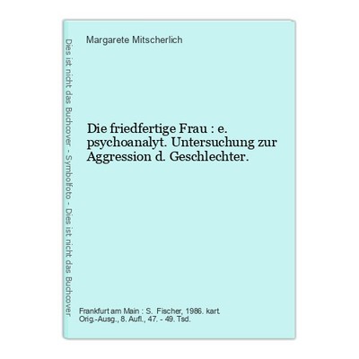 Die friedfertige Frau : e. psychoanalyt. Untersuchung zur Aggression d. Geschlec