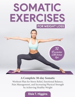 Somatic Exercises for Weight Loss: A Complete 30-day Somatic Workout Plan fo...
