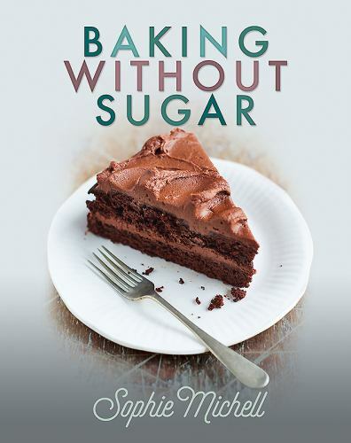 Baking Without Sugar by Sophie Michell (2018, Hardcover)