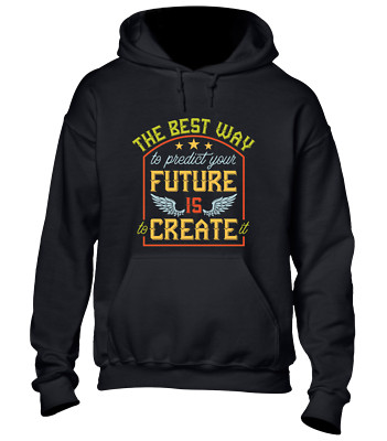 THE BEST WAY TO PREDICT FUTURE HOODY HOODIE COOL MOTIVATIONAL PRINTED SLOGAN TOP