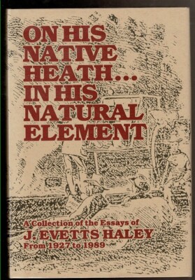 ON HIS NATIVE HEATH...IN HIS NATURAL ELEMENT by J. Evetts Haley