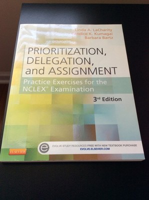 Prioritization, Delegation, and Assignment: Practice Exercises for the NCLEX...