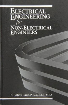 ELECTRICAL ENGINEERING FOR NON-ELECTRICAL ENGINEERS By Rauf P.e. C.e.m. S. Bobby