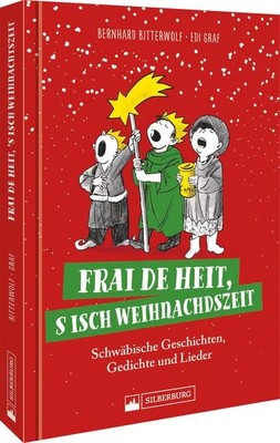 Frai de heit, s isch Weihnachdszeit Schwäbische Geschichten, Gedichte und Lieder
