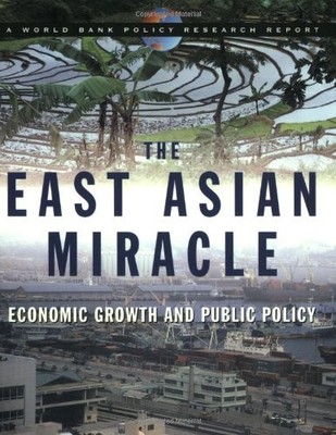 The East Asian Miracle: Economic Growth and Public Policy (World Bank Policy Re