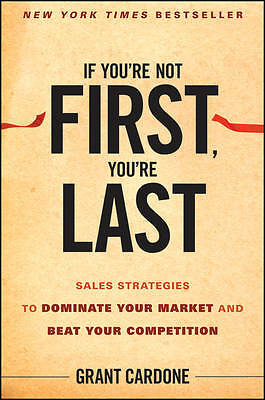 If You're Not First, You're Last: Sales Strategies to Dominate Your Market...