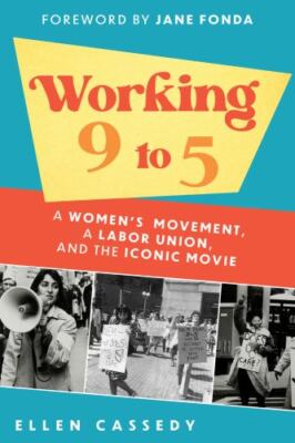 Working 9 to 5: A Women's Movement, a Labor Union, and the Iconic Movie by  in 