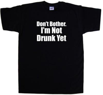 Lustiges T-Shirt Don't Bother Im Not Drunk Yet