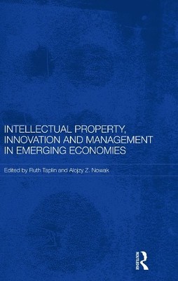 Intellectual Property, Innovation and Management in Emerging ... - 9780415731447