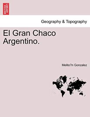 Gonzalez - El Gran Chaco Argentino. - New paperback or softback - X555z
