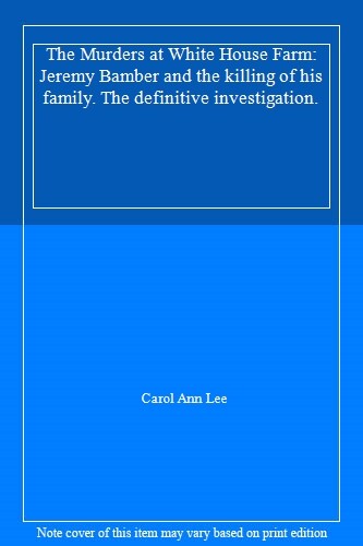The Murders at White House Farm: Jeremy Bamber and the killing .9781529013313,