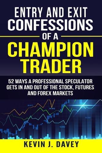 Kevin J Davey Entry and Exit Confessions of a Champion Trader (Tascabile)
